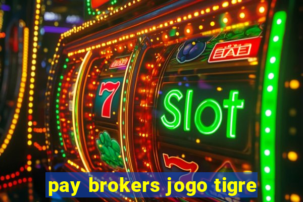 pay brokers jogo tigre